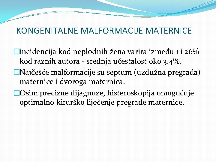 KONGENITALNE MALFORMACIJE MATERNICE �incidencija kod neplodnih žena varira između 1 i 26% kod raznih