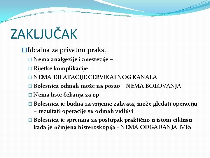 ZAKLJUČAK �Idealna za privatnu praksu � Nema analgezije i anestezije – � Rijetke komplikacije