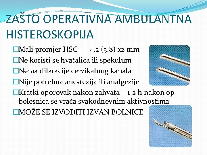 ZAŠTO OPERATIVNA AMBULANTNA HISTEROSKOPIJA �Mali promjer HSC - 4. 2 (3. 8) x 2