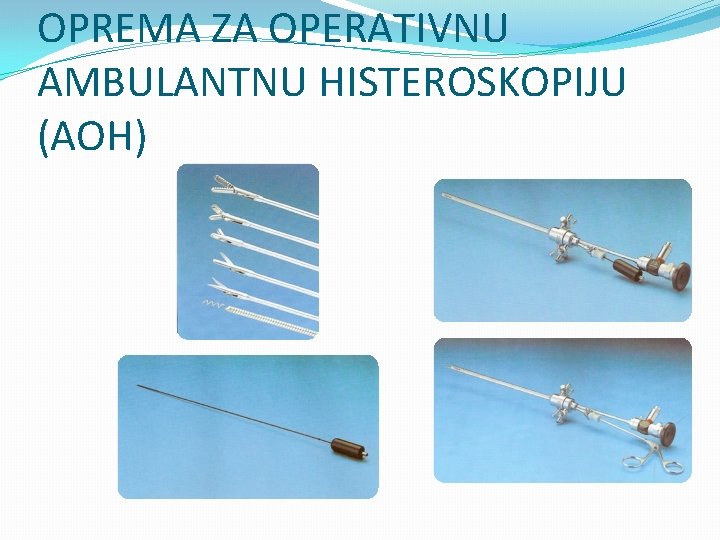 OPREMA ZA OPERATIVNU AMBULANTNU HISTEROSKOPIJU (AOH) 