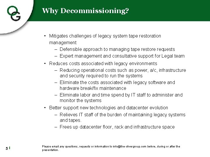 Why Decommissioning? • Mitigates challenges of legacy system tape restoration management – Defensible approach