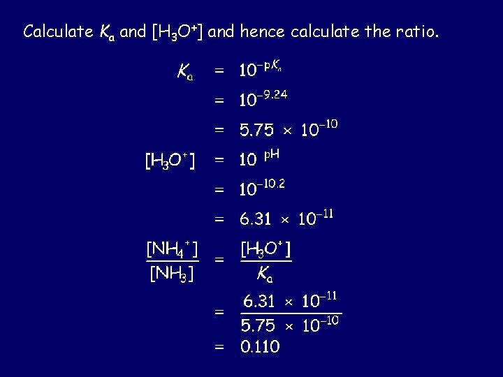 Calculate Ka and [H 3 O+] and hence calculate the ratio. 