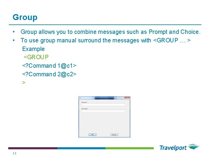 Group • Group allows you to combine messages such as Prompt and Choice. •