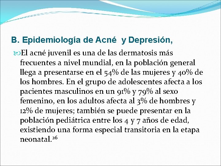 B. Epidemiología de Acné y Depresión, El acné juvenil es una de las dermatosis