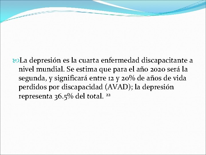  La depresión es la cuarta enfermedad discapacitante a nivel mundial. Se estima que