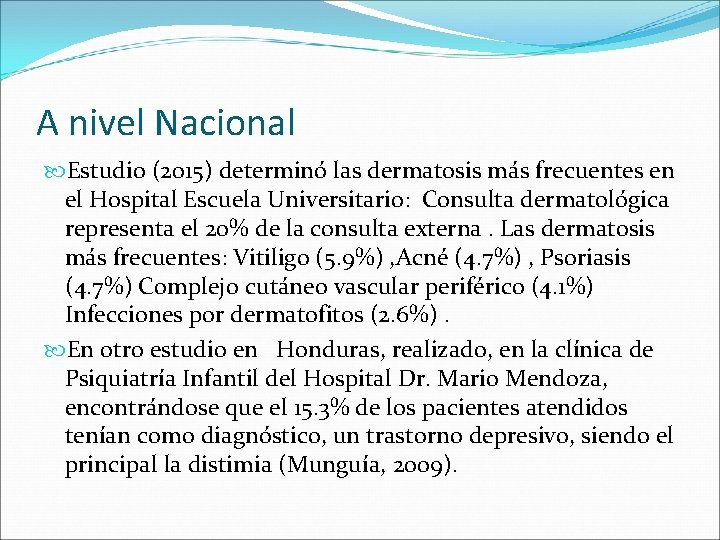 A nivel Nacional Estudio (2015) determinó las dermatosis más frecuentes en el Hospital Escuela