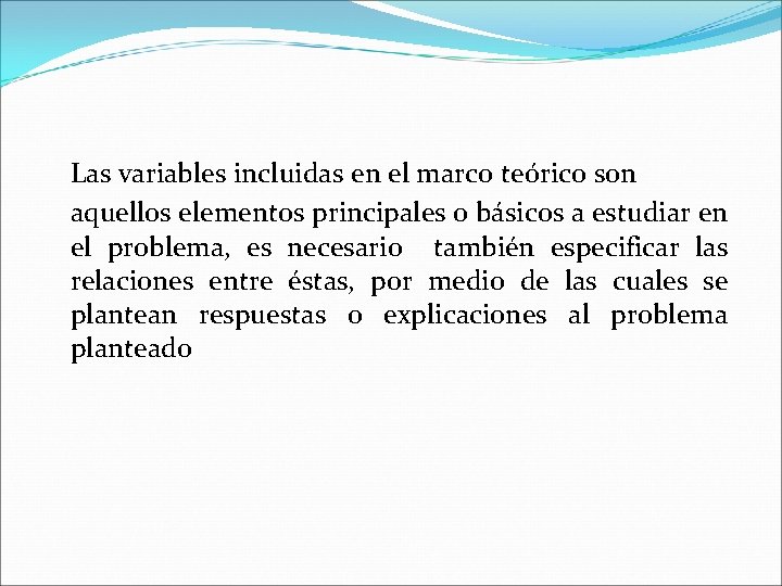 Las variables incluidas en el marco teórico son aquellos elementos principales o básicos a