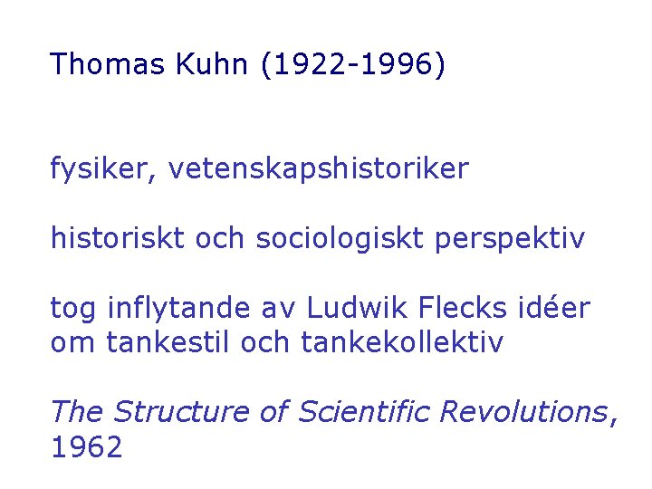 Thomas Kuhn (1922 -1996) fysiker, vetenskapshistoriker historiskt och sociologiskt perspektiv tog inflytande av Ludwik