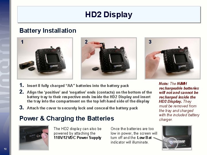 HD 2 Display Battery Installation 1 2 3 1. 2. Insert 8 fully charged