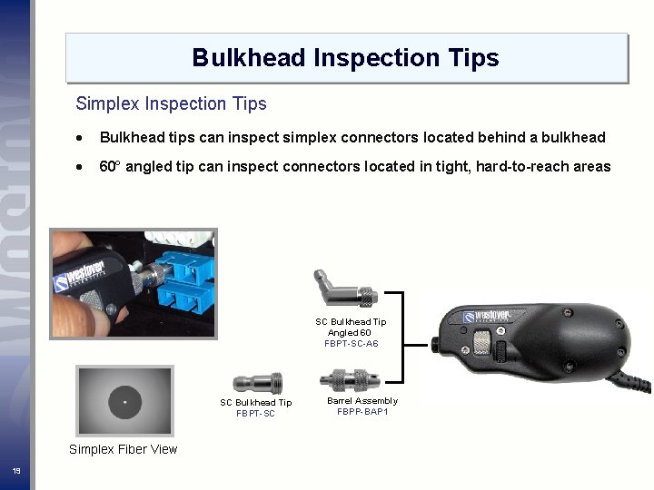 Bulkhead Inspection Tips Simplex Inspection Tips Bulkhead tips can inspect simplex connectors located behind