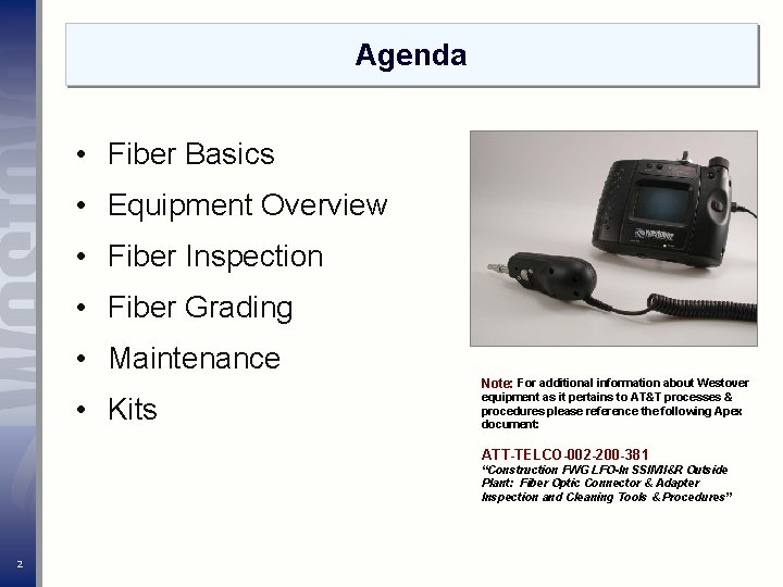 Agenda • Fiber Basics • Equipment Overview • Fiber Inspection • Fiber Grading •
