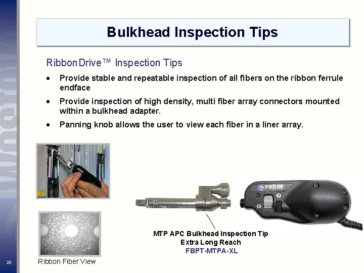 Bulkhead Inspection Tips Ribbon. Drive™ Inspection Tips Provide stable and repeatable inspection of all