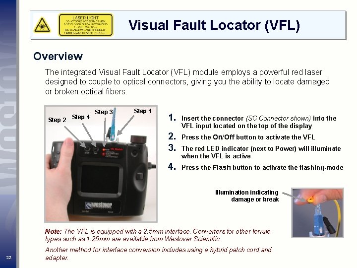 Visual Fault Locator (VFL) Overview The integrated Visual Fault Locator (VFL) module employs a