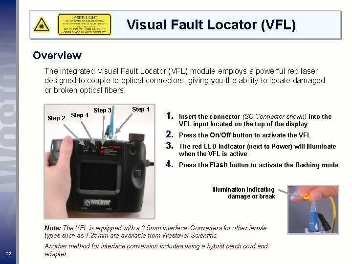 Visual Fault Locator (VFL) Overview The integrated Visual Fault Locator (VFL) module employs a Visual Fault Locator (VFL) Overview The integrated Visual Fault Locator (VFL) module employs a