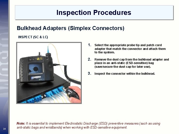 Inspection Procedures Bulkhead Adapters (Simplex Connectors) INSPECT (SC & LC) 1. Select the appropriate Inspection Procedures Bulkhead Adapters (Simplex Connectors) INSPECT (SC & LC) 1. Select the appropriate
