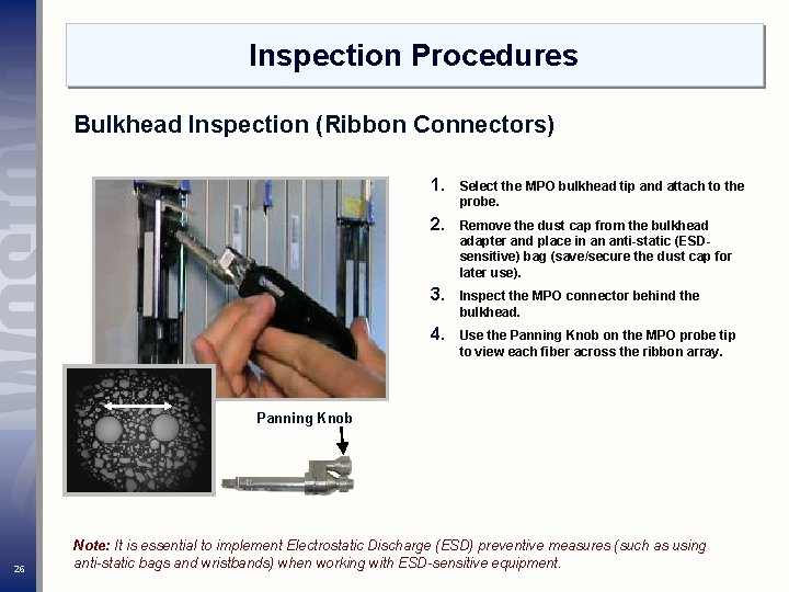 Inspection Procedures Bulkhead Inspection (Ribbon Connectors) 1. Select the MPO bulkhead tip and attach