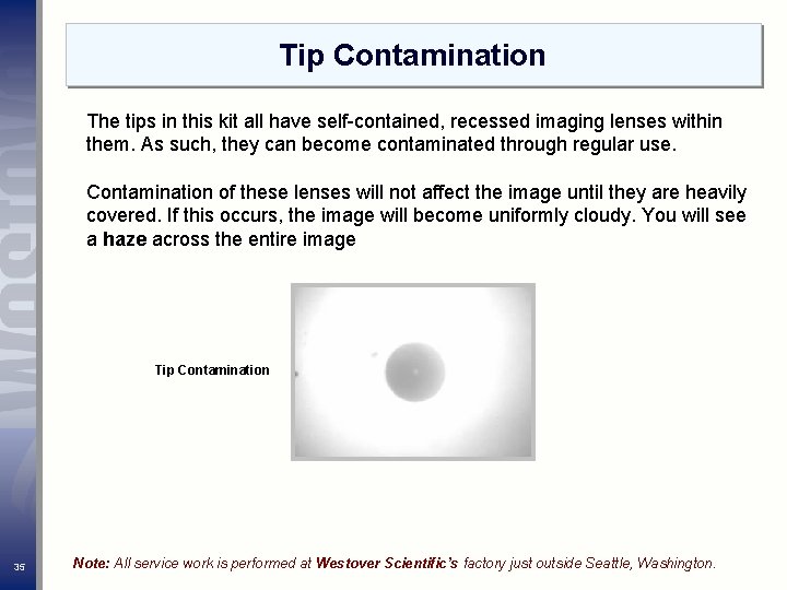 Tip Contamination The tips in this kit all have self-contained, recessed imaging lenses within