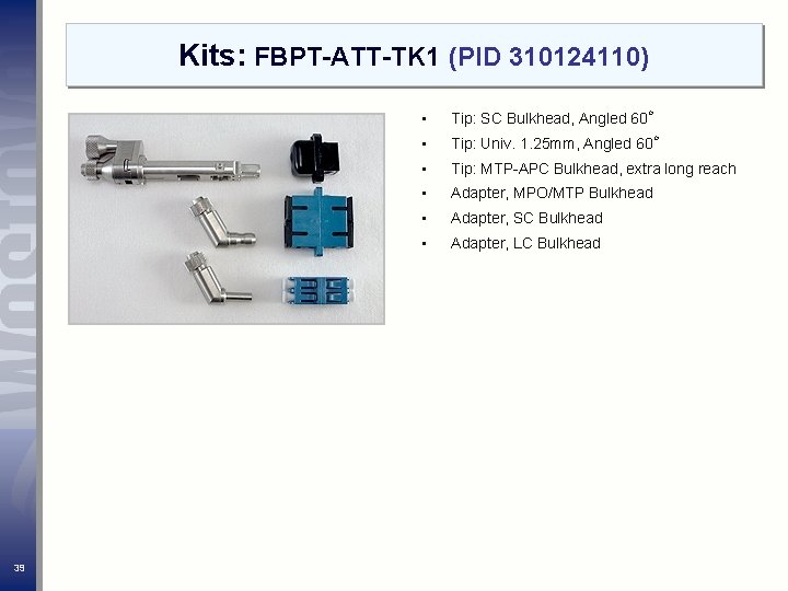 Kits: FBPT-ATT-TK 1 (PID 310124110) 39 • Tip: SC Bulkhead, Angled 60○ • Tip: