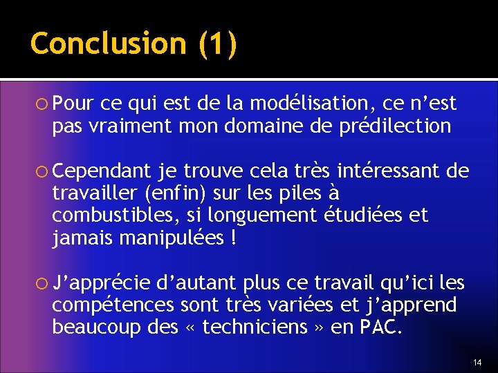 Conclusion (1) Pour ce qui est de la modélisation, ce n’est pas vraiment mon