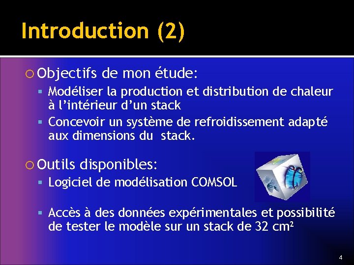 Introduction (2) Objectifs de mon étude: Modéliser la production et distribution de chaleur à