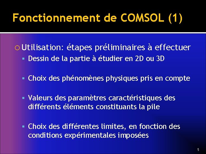 Fonctionnement de COMSOL (1) Utilisation: étapes préliminaires à effectuer Dessin de la partie à