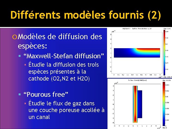 Différents modèles fournis (2) Modèles de diffusion des espèces: “Maxwell-Stefan diffusion” ▪ Étudie la