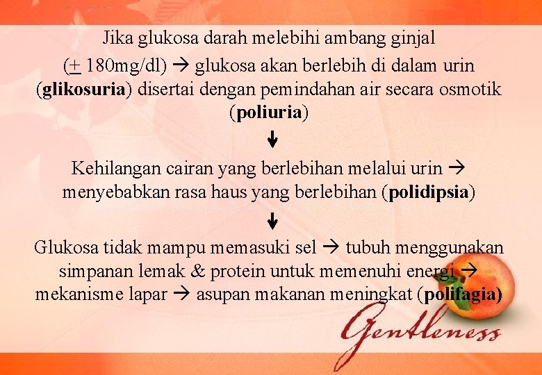 Jika glukosa darah melebihi ambang ginjal (+ 180 mg/dl) glukosa akan berlebih di dalam