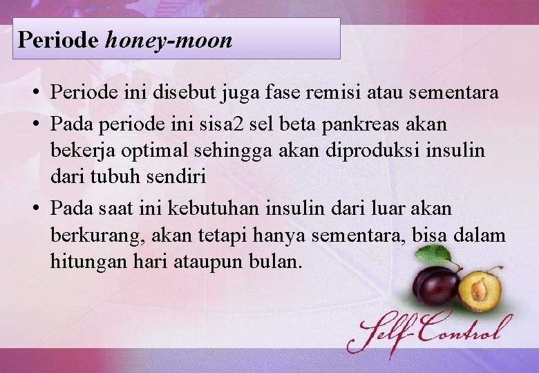 Periode honey-moon • Periode ini disebut juga fase remisi atau sementara • Pada periode