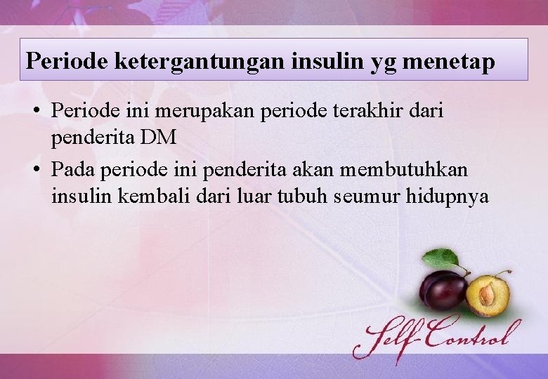 Periode ketergantungan insulin yg menetap • Periode ini merupakan periode terakhir dari penderita DM Periode ketergantungan insulin yg menetap • Periode ini merupakan periode terakhir dari penderita DM