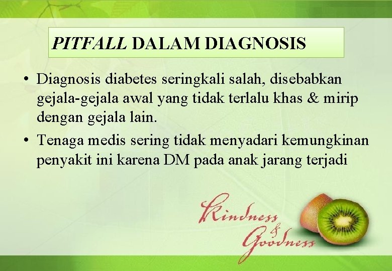 PITFALL DALAM DIAGNOSIS • Diagnosis diabetes seringkali salah, disebabkan gejala-gejala awal yang tidak terlalu PITFALL DALAM DIAGNOSIS • Diagnosis diabetes seringkali salah, disebabkan gejala-gejala awal yang tidak terlalu