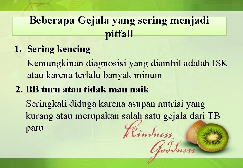 Beberapa Gejala yang sering menjadi pitfall 1. Sering kencing Kemungkinan diagnosisi yang diambil adalah Beberapa Gejala yang sering menjadi pitfall 1. Sering kencing Kemungkinan diagnosisi yang diambil adalah