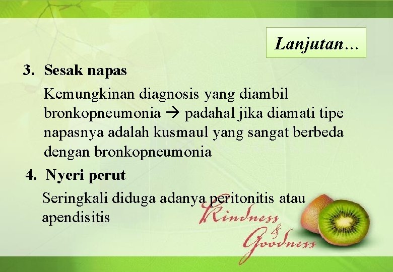 Lanjutan… 3. Sesak napas Kemungkinan diagnosis yang diambil bronkopneumonia padahal jika diamati tipe napasnya