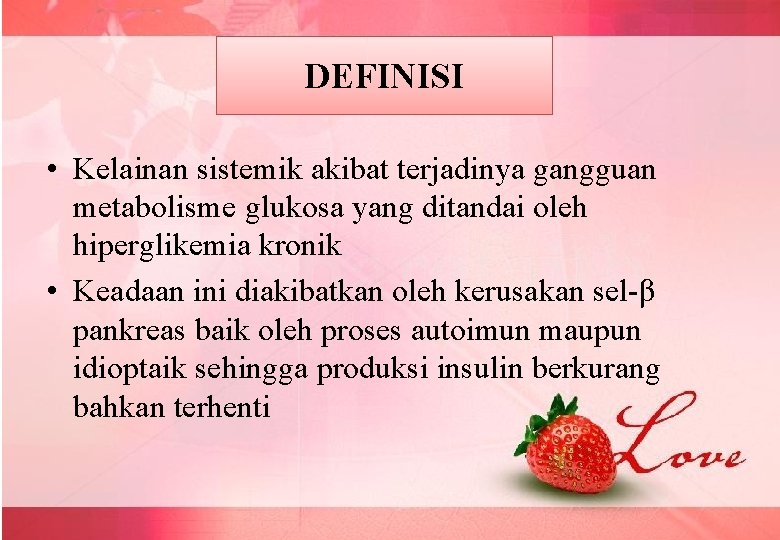 DEFINISI • Kelainan sistemik akibat terjadinya gangguan metabolisme glukosa yang ditandai oleh hiperglikemia kronik