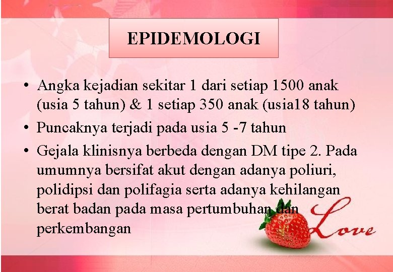 EPIDEMOLOGI • Angka kejadian sekitar 1 dari setiap 1500 anak (usia 5 tahun) &