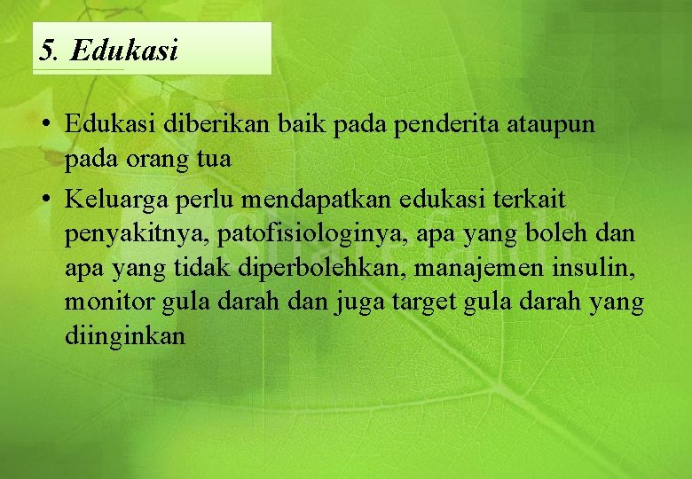 5. Edukasi • Edukasi diberikan baik pada penderita ataupun pada orang tua • Keluarga