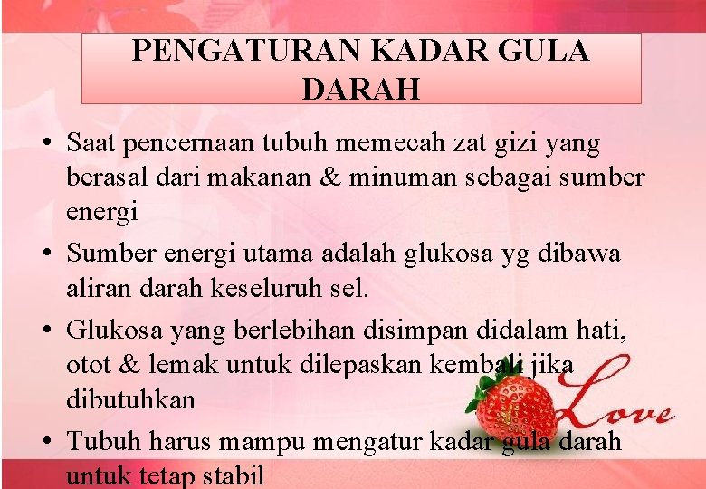 PENGATURAN KADAR GULA DARAH • Saat pencernaan tubuh memecah zat gizi yang berasal dari