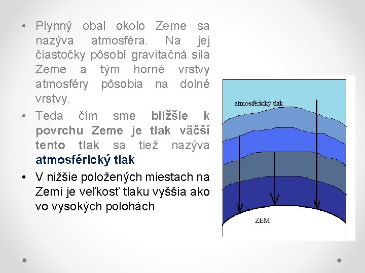  • Plynný obal okolo Zeme sa nazýva atmosféra. Na jej čiastočky pôsobí gravitačná