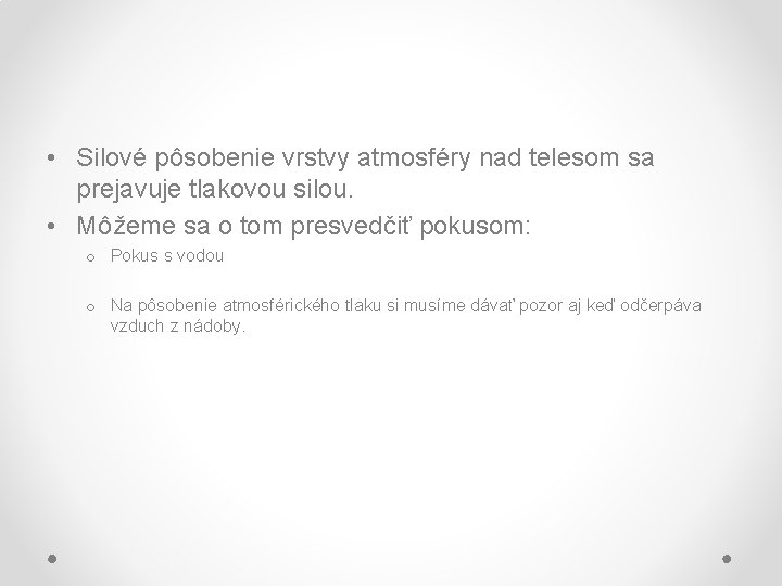  • Silové pôsobenie vrstvy atmosféry nad telesom sa prejavuje tlakovou silou. • Môžeme