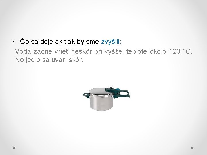  • Čo sa deje ak tlak by sme zvýšili: Voda začne vrieť neskôr