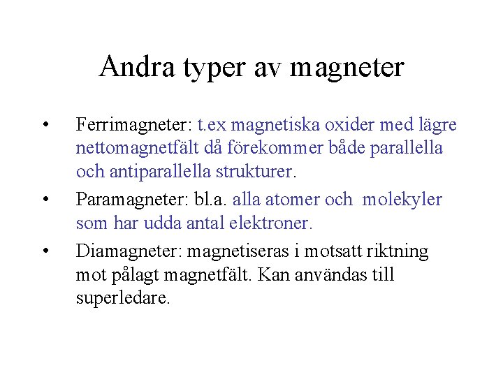 Andra typer av magneter • • • Ferrimagneter: t. ex magnetiska oxider med lägre