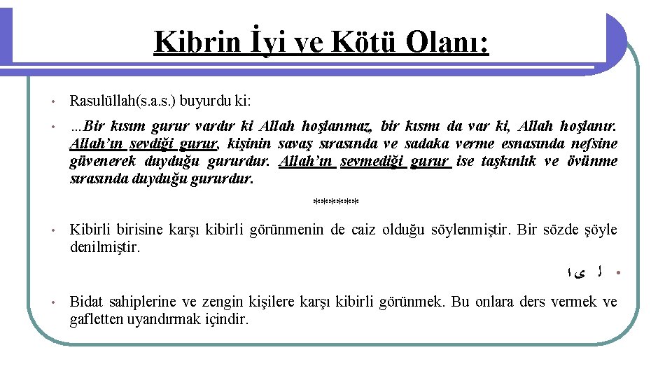 Kibrin İyi ve Kötü Olanı: • Rasulüllah(s. a. s. ) buyurdu ki: • …Bir