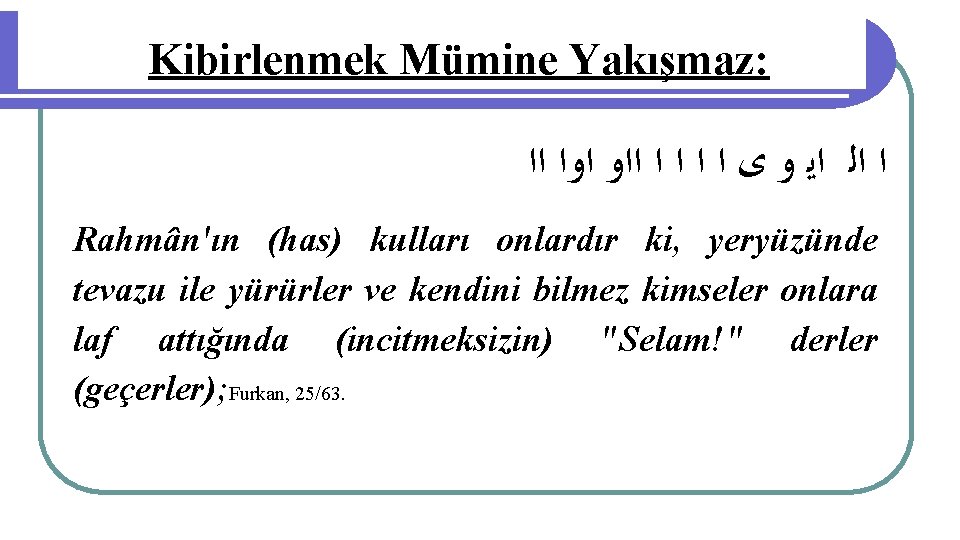 Kibirlenmek Mümine Yakışmaz: ﺍﺍ ﺍﻭﺍ ﺍﺍﻭ ﺍ ﺍ ﻯ ﻭ ﺍﻳ ﺍﻟ ﺍ Rahmân'ın