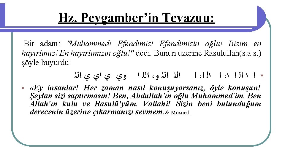 Hz. Peygamber’in Tevazuu: Bir adam: "Muhammed! Efendimizin oğlu! Bizim en hayırlımız! En hayırlımızın oğlu!"