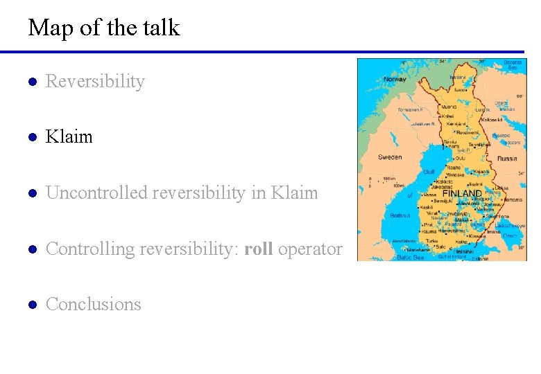 Map of the talk l Reversibility l Klaim l Uncontrolled reversibility in Klaim l