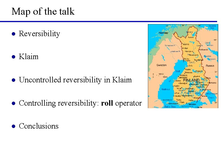 Map of the talk l Reversibility l Klaim l Uncontrolled reversibility in Klaim l