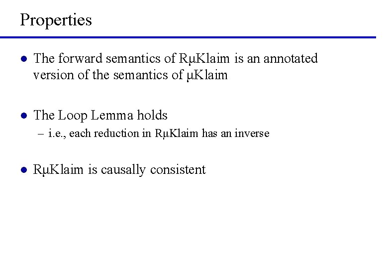 Properties l The forward semantics of RμKlaim is an annotated version of the semantics