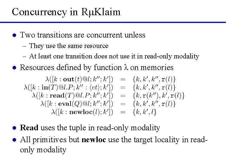 Concurrency in RμKlaim l Two transitions are concurrent unless ‒ They use the same