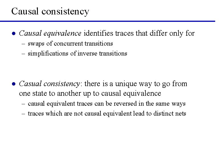 Causal consistency l Causal equivalence identifies traces that differ only for ‒ swaps of