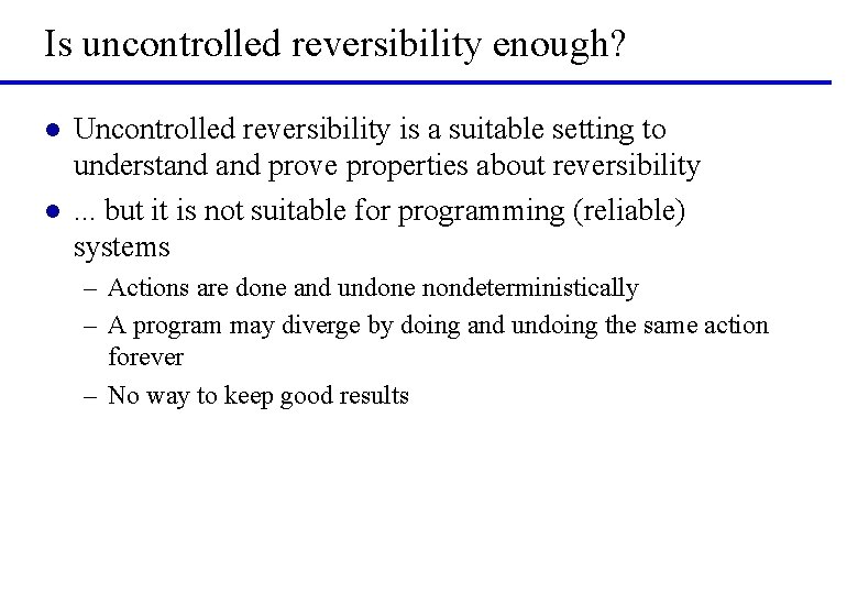 Is uncontrolled reversibility enough? l l Uncontrolled reversibility is a suitable setting to understand