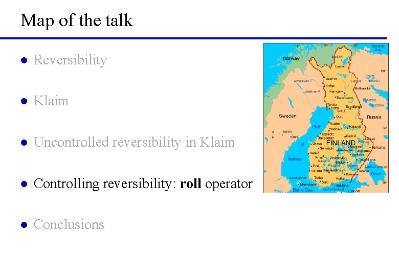 Map of the talk l Reversibility l Klaim l Uncontrolled reversibility in Klaim l